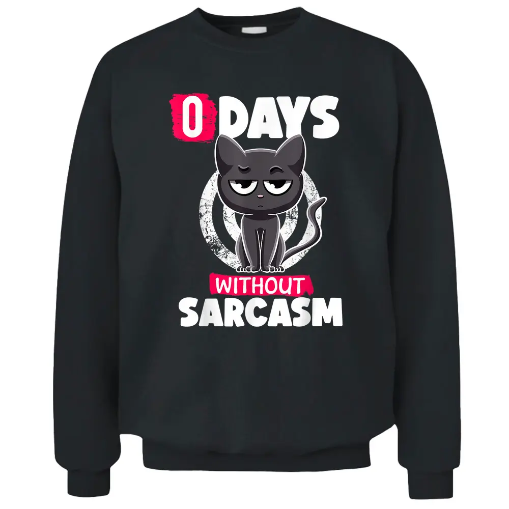 0 Days Without Sarcasm Cat Irony And Sarcasm Funny Cat Joke Pullover Sweatshirt